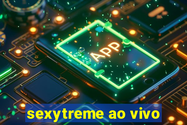 sexytreme ao vivo